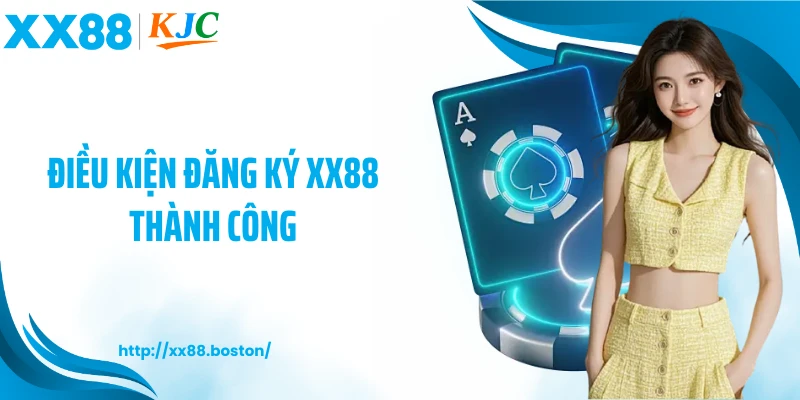 Điều kiện đăng ký XX88 thành công