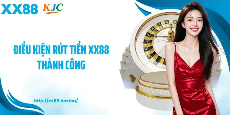 Điều kiện rút tiền XX88 thành công