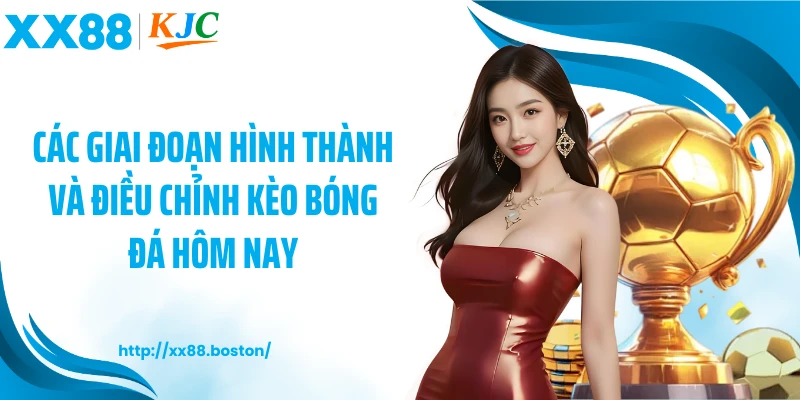 Các giai đoạn hình thành và điều chỉnh kèo bóng đá hôm nay